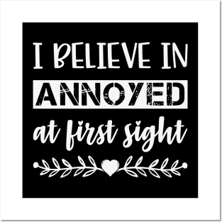 I Belive In Annoyed At First Sight Funny Sarcastic Quote Posters and Art